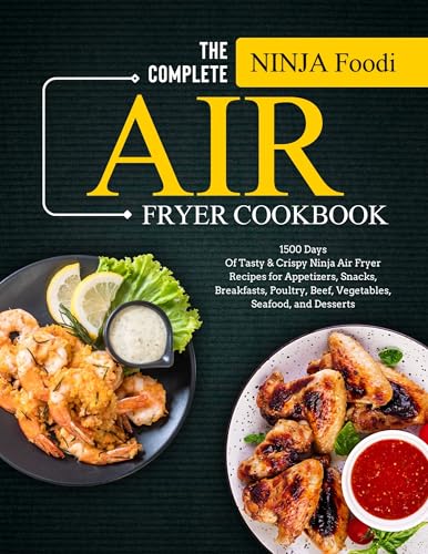 The Complete Ninja Foodi Air Fryer Cookbook: 1500 Days of Tasty & Crispy Ninja Air Fryer Recipes for Appetizers, Snacks, Breakfasts, Poultry, Beef, Vegetables, Seafood, and Desserts eBook : J. Scott, Gary: Kindle Store
