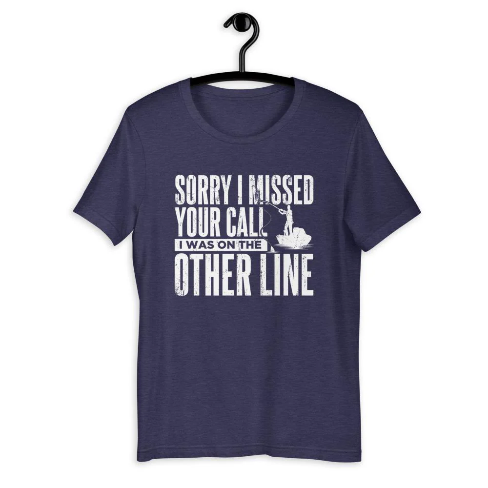 Sorry I Missed Your Call, I Was On The Other Line T-Shirt