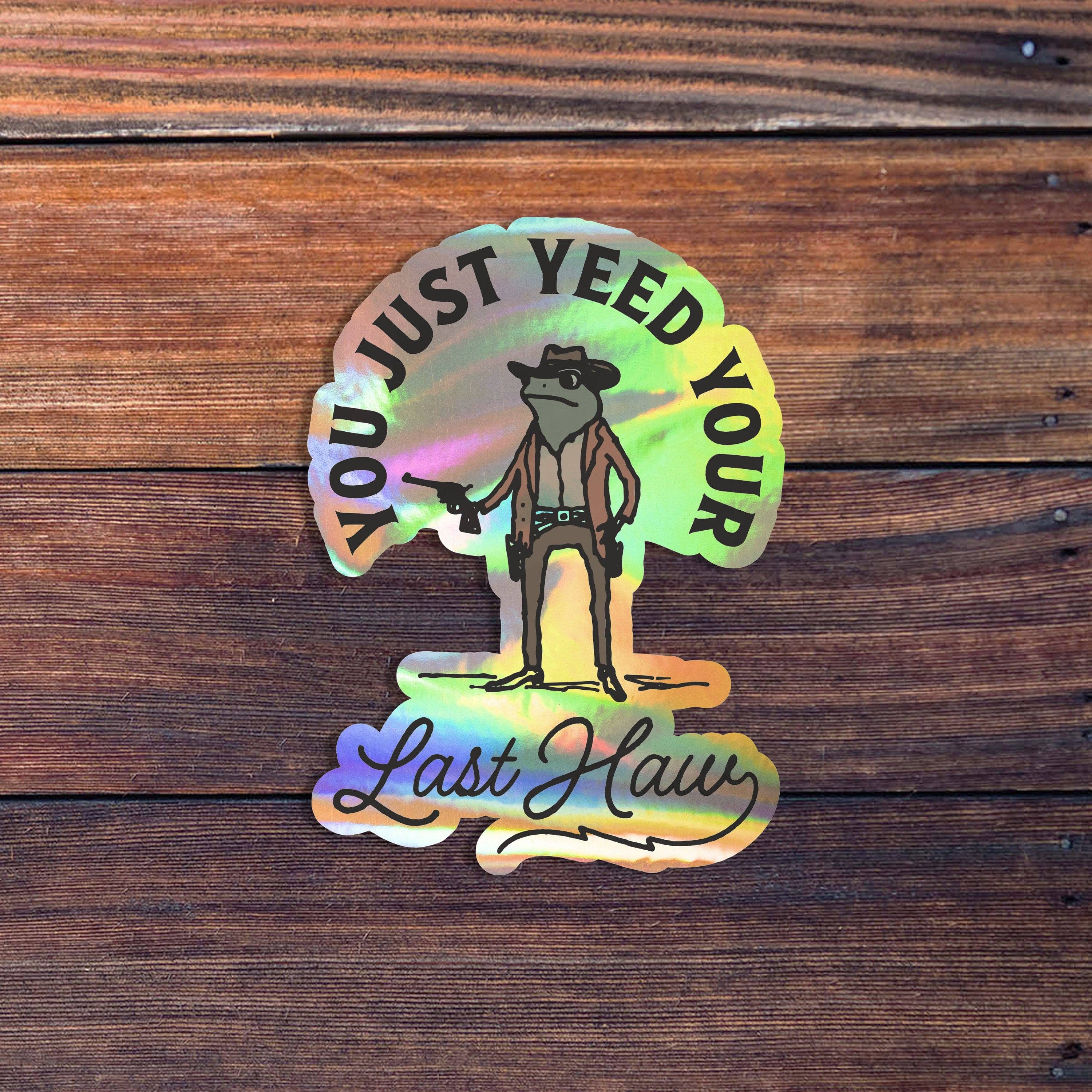 Sticker Horse - You Just Yeed Your Last Haw Sticker