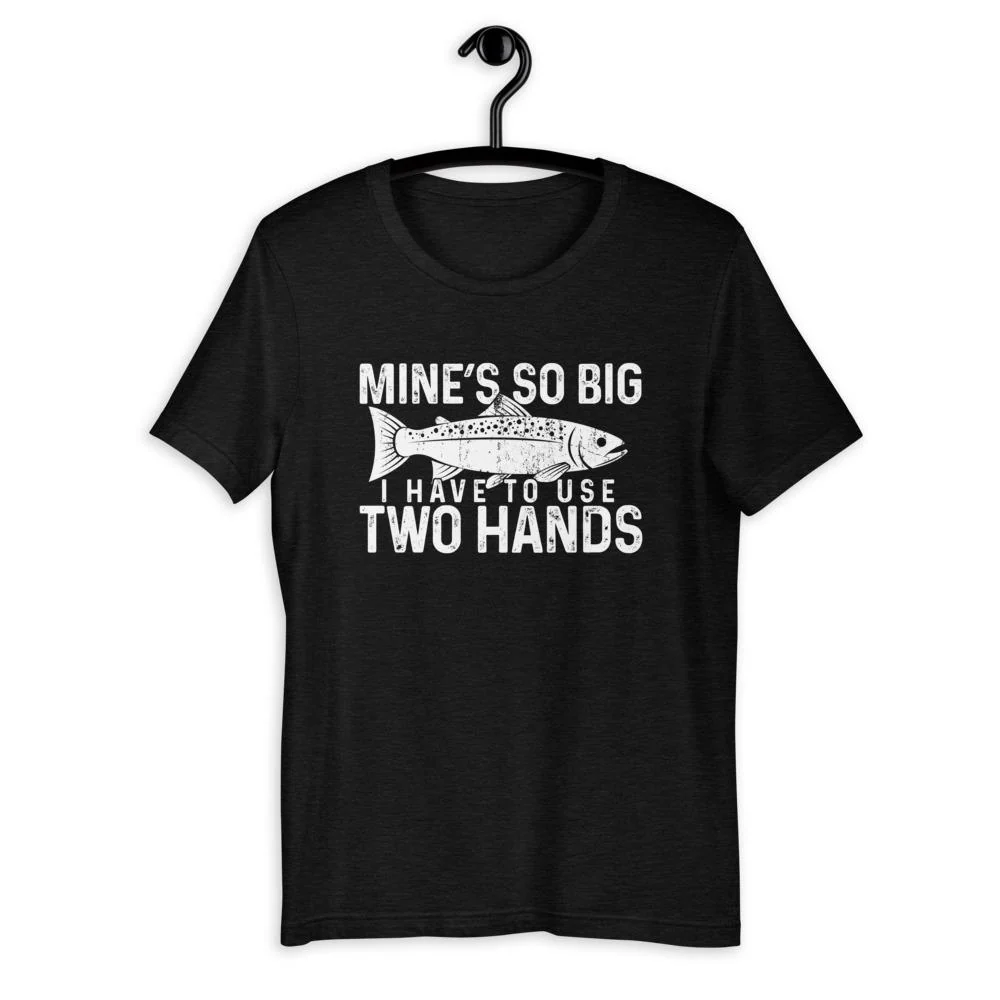 Mine's So Big I Have To Use Two Hands T-Shirt