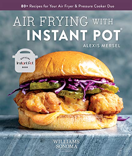 Air Frying with Instant Pot: 80  Recipes for Your Air Fryer & Pressure Cooker Duo eBook : Mersel, Alexis: Kindle Store