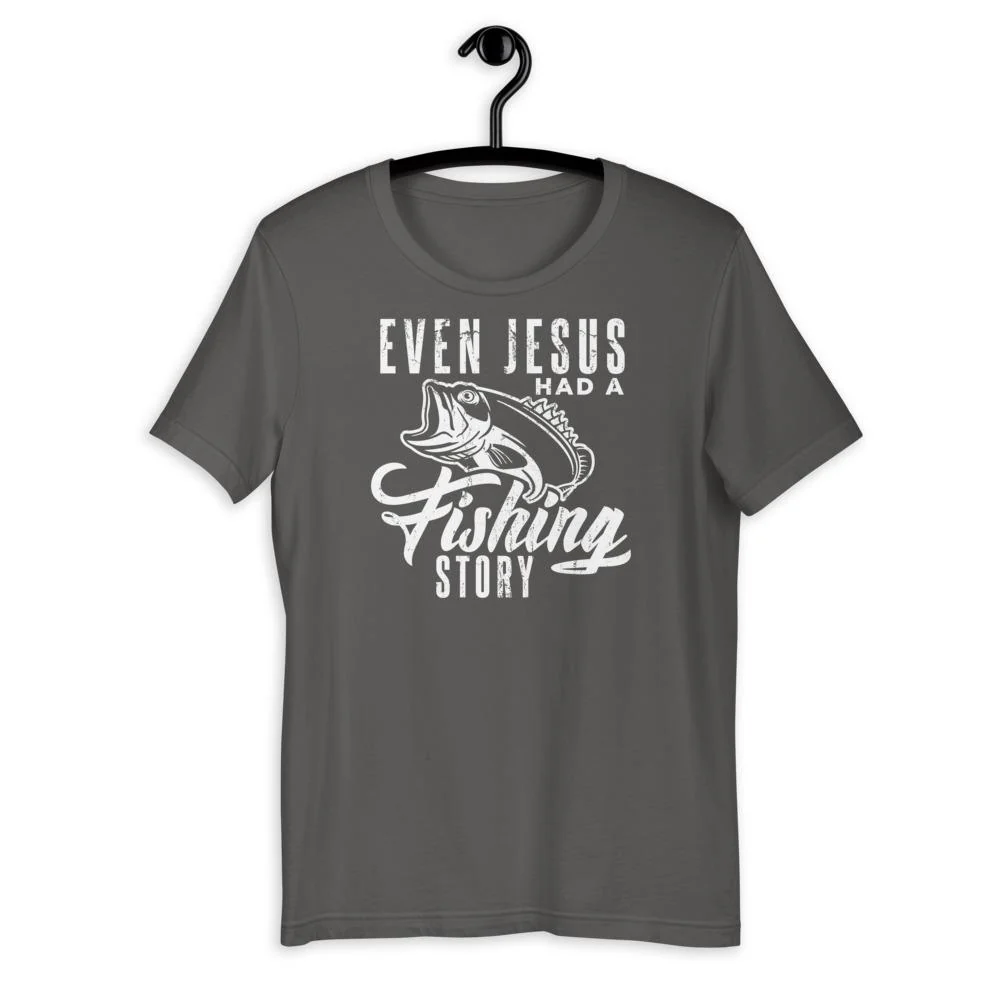 Even Jesus Had a Fishing Story T-Shirt