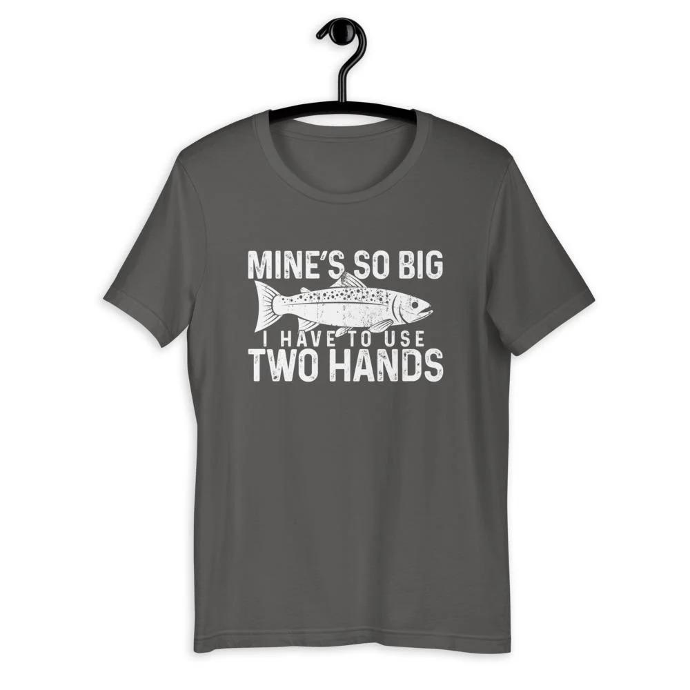 Mine's So Big I Have To Use Two Hands T-Shirt
