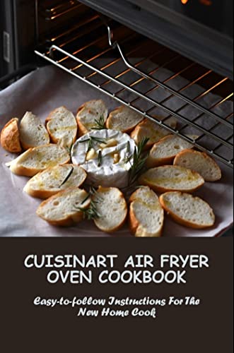 Cuisinart Air Fryer Oven Cookbook: Easy To Follow Instructions For The New Home Cook eBook : Morrisette, Irmgard: Kindle Store