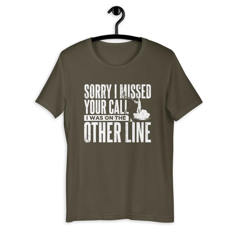 Sorry I Missed Your Call, I Was On The Other Line T-Shirt