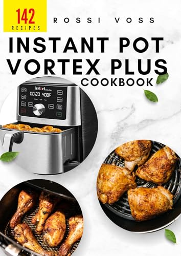 142 Instant Pot Vortex Plus Cookbook: Quick, Delicious Recipes for Every Meal with Your Air Fryer Oven eBook : Voss, Rossi: Kindle Store